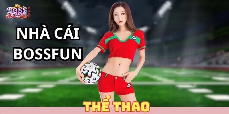 Thể thao BossFun là sảnh game đẳng cấp cho cược thủ